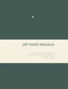 Det gode skoleliv af Clarissa Corneliussen, Morten Kisendal Fabricius, Louise Klinge og Per Krull