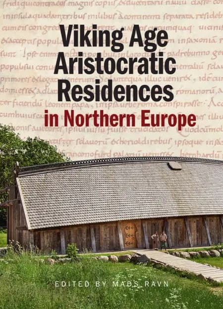 Viking Age Aristocratic Residences in Northern Europe af Mads Ravn