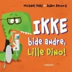 Ikke bide andre, Lille Dino! af Michael Dahl
