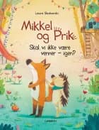 Mikkel og Prik - Skal vi ikke være venner - igen? af Laura Bednarski