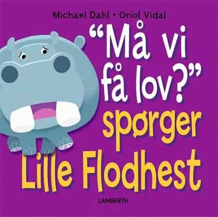 Må vi få lov? Spørger Lille Flodhest af Michael Dahl