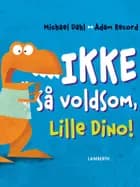 Ikke så voldsom, Lille Dino! af Michael Dahl og Adam Record