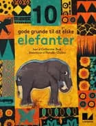 10 gode grunde til at elske elefanter af Catherine Barr