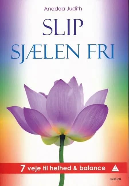 Slip Sjælen Fri af Anodea Judith