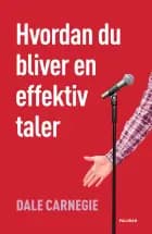Hvordan du bliver en effektiv taler af Dale Carnegie