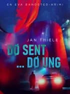 Dø sent ... dø ung af Jan Thiele