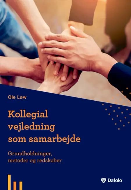 Kollegial vejledning som samarbejde - grundholdninger, metoder og redskaber af Ole Løv