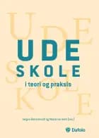Udeskole i teori og praksis af Jørgen Bærenholdt, Marianne Hald, Maria Møller, Ditte Vejby Schou, Camilla Damsgaard, Maj Kærgaard Kristensen, Søren Rasmussen Mølgaard Lunde og Ida Maria Damsø Christiansen