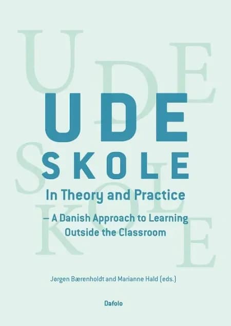Udeskole - In Theory and Pratice af Jørgen Bærenholdt and Marianne Hald