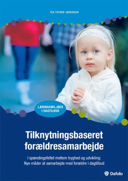 Tilknytningsbaseret forældresamarbejde E-bog af Tea Thyrre Sørensen