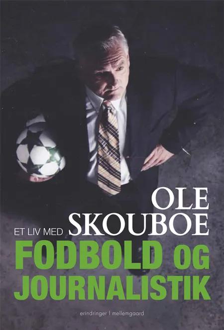 Et liv med fodbold og journalistik af Ole Skouboe