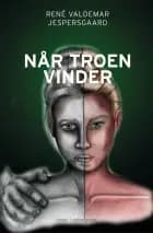 Når troen vinder af René Valdemar Jespersgaard