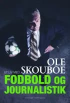 Et liv med fodbold og journalistik af Ole Skouboe