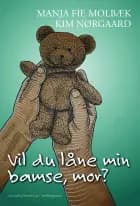 Vil du låne min bamse, mor? af Manja Fie Molbæk og Kim Nørgaard