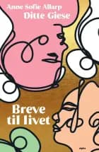 Breve til livet af Ditte Giese og Anne Sofie Allarp