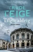 Tilgiv aldrig af Trude Teige