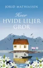 Hvor hvide liljer gror af Jorid Mathiassen