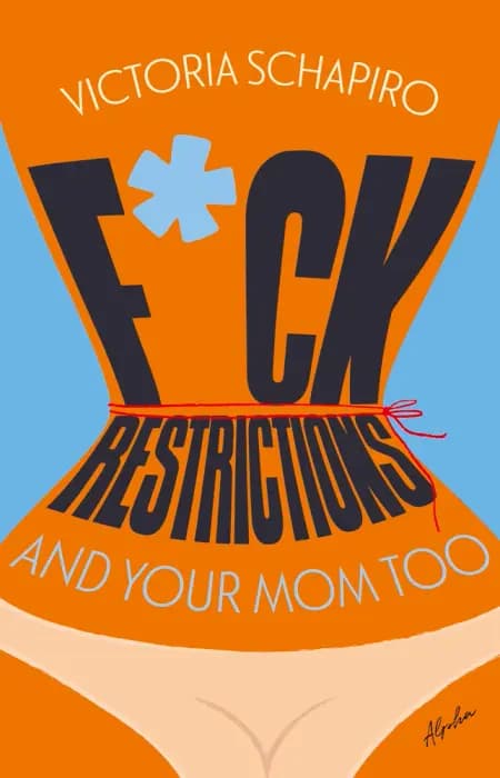 F*CK RESTRICTIONS - AND YOUR MOM TOO af Victoria Schapiro