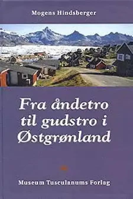 Fra åndetro til gudstro i Østgrønland af M. Hindsberger