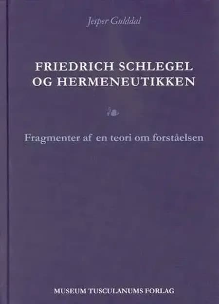Friedrich Schlegel og hermeneutikken af Jesper Gulddal