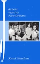 Jazzens veje fra New Orleans af Knud Knudsen