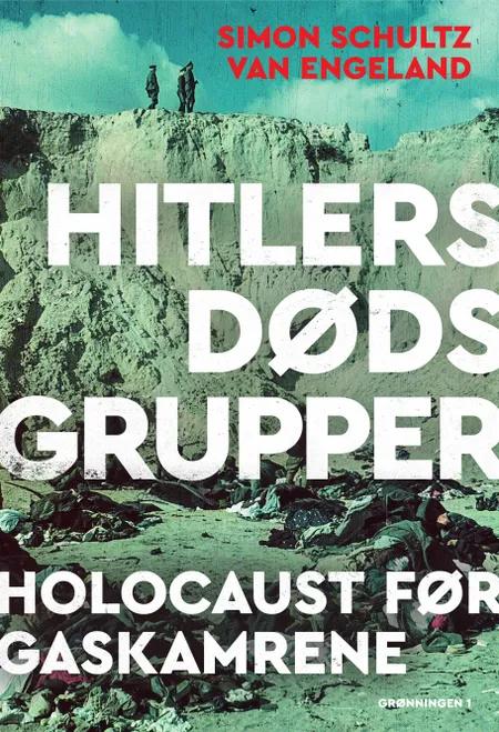 Hitlers dødsgrupper af Simon Schultz van Engeland