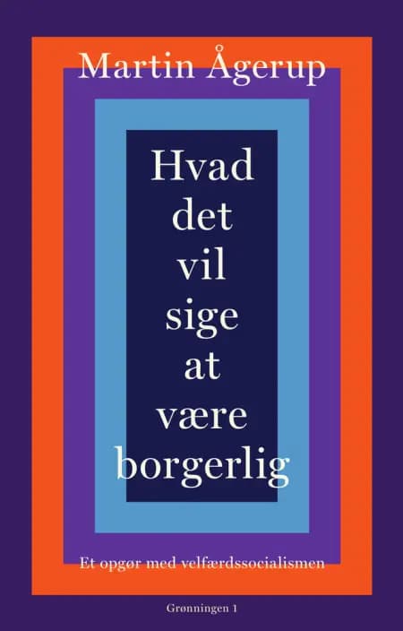 Hvad det vil sige at være borgerlig af Martin Ågerup