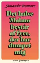 Det halve Malmø består af fyre, der har dumpet mig af Amanda Romare
