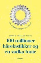 100 millioner hårelastikker og en vodka tonic af Sophie Trelles-Tvede