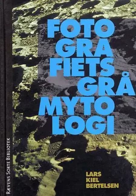Fotografiets grå mytologi af Lars Kiel Bertelsen