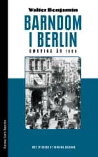 Barndom i Berlin omkring år 1900 af Walter Benjamin