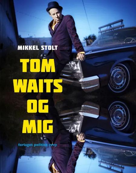 Tom Waits og mig af Mikkel Stolt