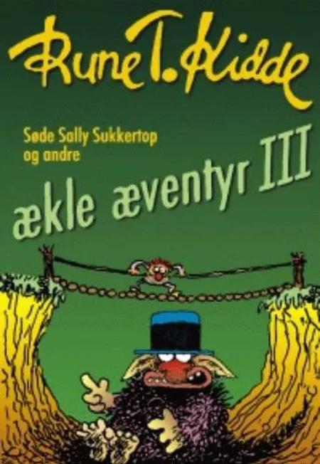 Søde Sally Sukkertop og andre ækle æventyr 3 af Rune T. Kidde