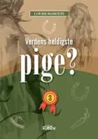 Verdens heldigste pige? 3 af Louise Roholte