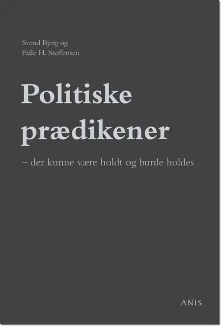 Politiske prædikener - der kunne være holdt og burde holdes af Svend Bjerg