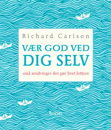 Vær god ved dig selv af Richard Carlson