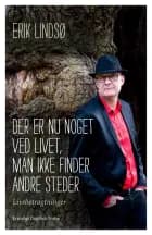 Der er nu noget ved livet, man ikke finder andre steder af Erik Lindsø
