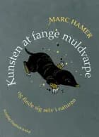 Kunsten at fange muldvarpe af Marc Hamer