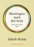 Meningen med det hele af Jakob Holm