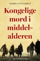 Kongelige mord i middelalderen af Torben Svendrup