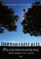 Pilgrimsvandring med børn og unge af Elisabeth Lidell og Anette Foged Schultz