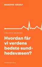 Hvordan får vi verdens bedste sundhedsvæsen? af Liselotte Højgaard