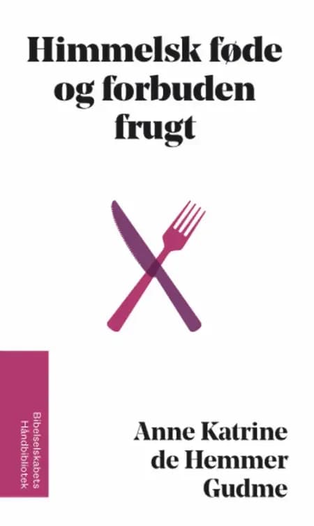 Himmelsk føde og forbuden frugt af Anne Katrine de Hemmer Gudme