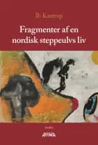 Fragmenter af en nordisk steppeulvs liv af Ib Kastrup