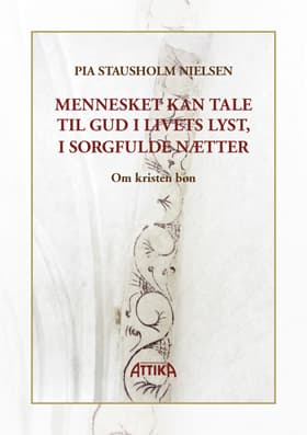Mennesket kan tale til Gud i livets lyst, i sorgfulde nætter af Pia Stausholm Nielsen
