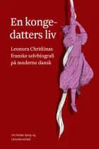 En kongedatters liv af Leonora Christina Ulfeldt og Lene Schøsler