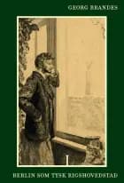 Berlin som tysk Rigshovedstad bd. I-II af Georg Brandes