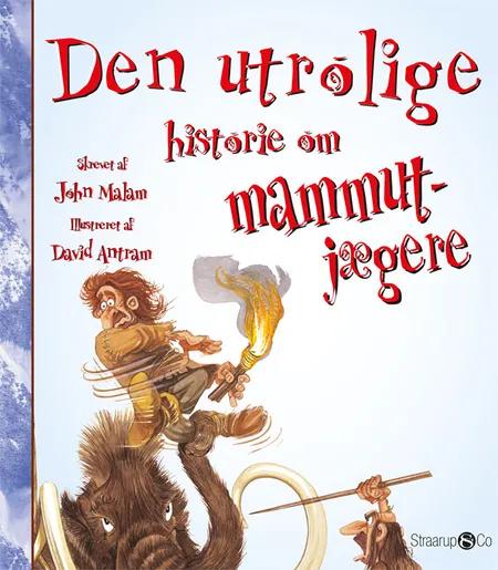 Den utrolige historie om mammutjægere af John Malam
