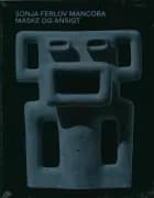 Sonja Ferlov Mancoba - Maske og ansigt af Dorthe Aagesen, Hanne-Vibeke Holst og Sonja Ferlov Mancoba