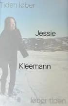 Jessie Kleemann -Tiden løber løber tiden af Birgitte Anderberg, Karen Ormstrup Søndergaard og Sarah Pihl Petersen